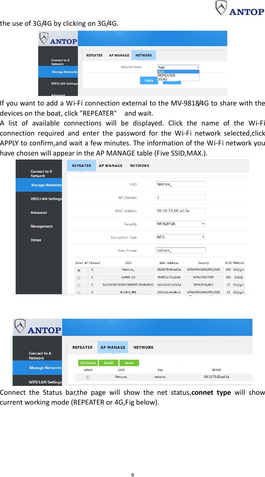                                                                                                                                                                     9 the use of 3G/4G by clicking on 3G/4G.  If you want to add a Wi-Fi connection external to the MV-9818/4G to share with the devices on the boat, click &quot;REPEATER&quot;    and wait. A list of available connections will be displayed. Click the name of the Wi-Fi connection required and enter the password for the Wi-Fi  network selected,click APPLY to confirm,and wait a few minutes. The information of the Wi-Fi network you have chosen will appear in the AP MANAGE table (Five SSID,MAX.).     Connect the Status bar,the page will show the net status,connet type will show current working mode (REPEATER or 4G,Fig below). 