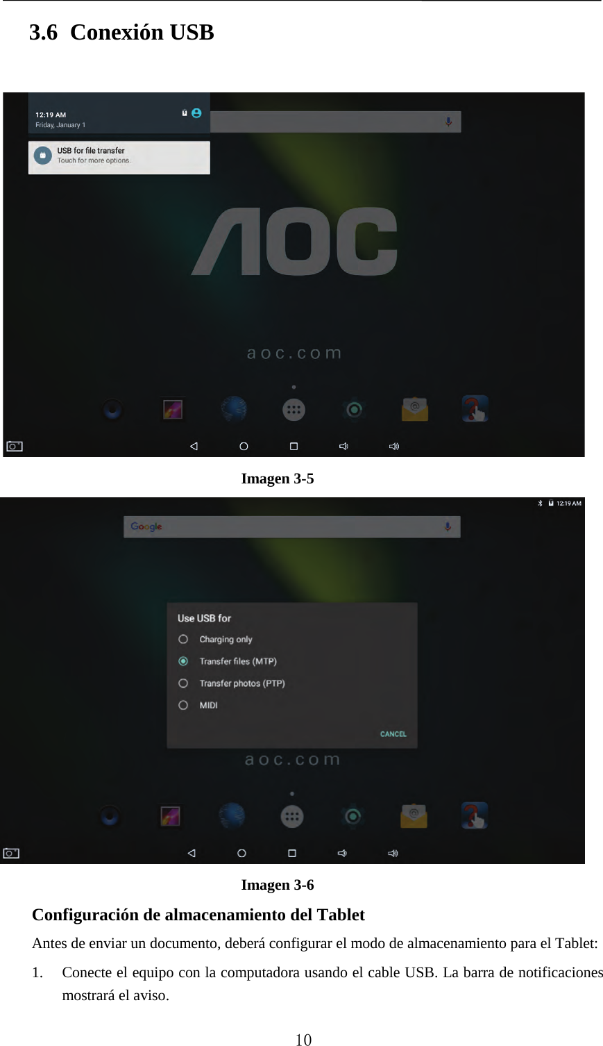   3.6 Conexión USB  Imagen 3-5       Imagen 3-6 Configuración de almacenamiento del Tablet Antes de enviar un documento, deberá configurar el modo de almacenamiento para el Tablet: 1. Conecte el equipo con la computadora usando el cable USB. La barra de notificaciones mostrará el aviso.  10 