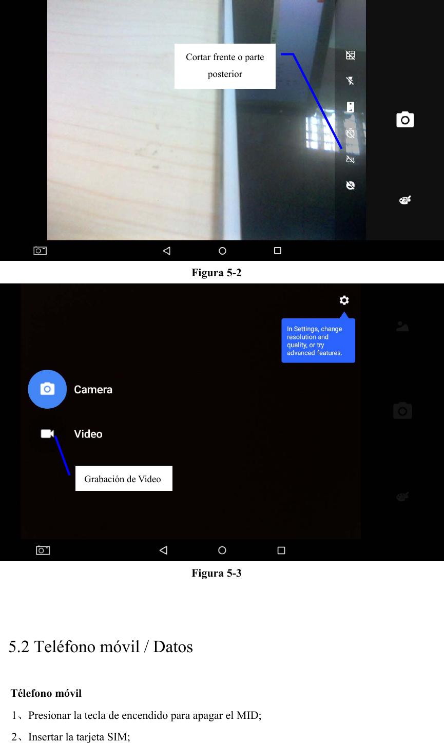  Figura 5-2  Figura 5-3  5.2 Teléfono móvil / Datos Télefono móvil   1、Presionar la tecla de encendido para apagar el MID; 2、Insertar la tarjeta SIM; Grabación de Video Cortar frente o parte posterior 
