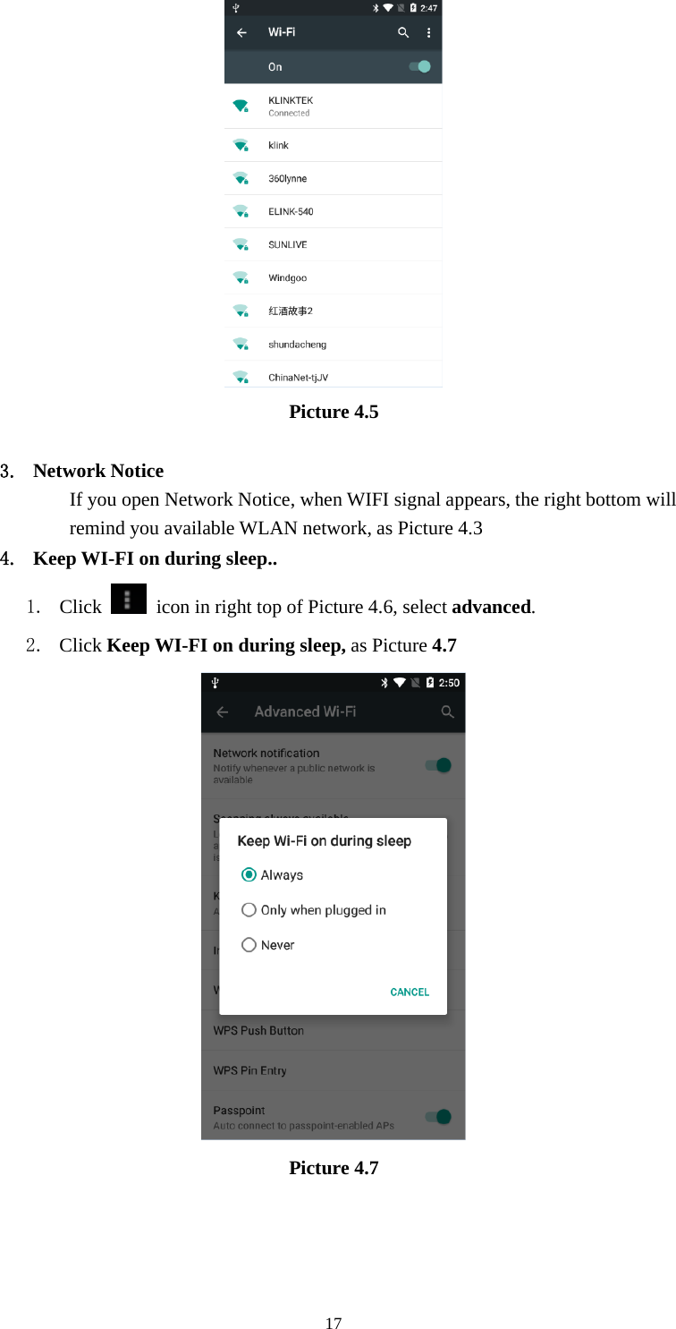 17Picture 4.53. Network NoticeIf you open Network Notice, when WIFI signal appears, the right bottom willremind you available WLAN network, as Picture 4.34. Keep WI-FI on during sleep..1. Click icon in right top of Picture 4.6, select advanced.2. Click Keep WI-FI on during sleep, as Picture 4.7Picture 4.7