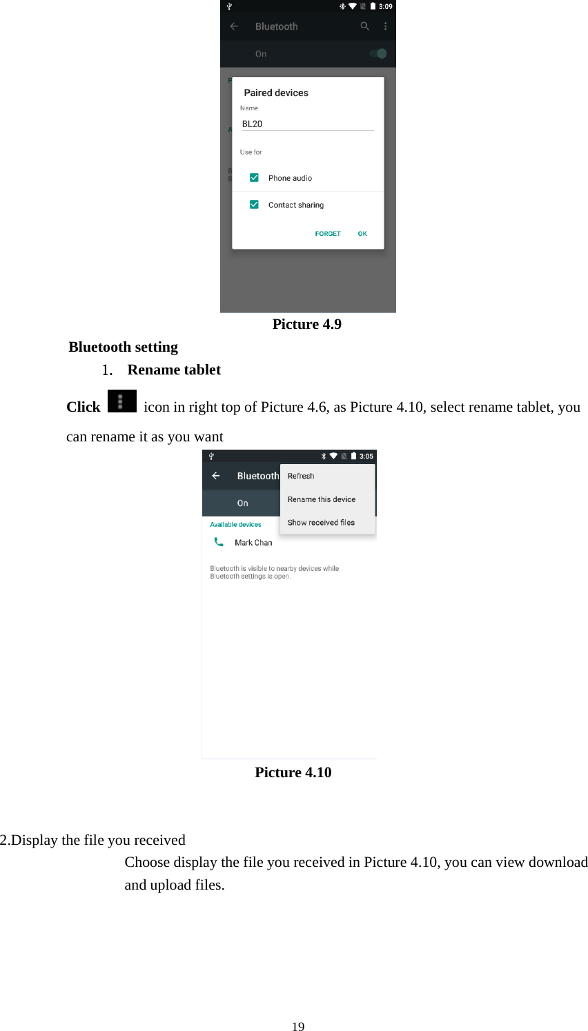 19Picture 4.9Bluetooth setting1. Rename tabletClick icon in right top of Picture 4.6, as Picture 4.10, select rename tablet, youcan rename it as you wantPicture 4.102.Display the file you receivedChoose display the file you received in Picture 4.10, you can view downloadand upload files.