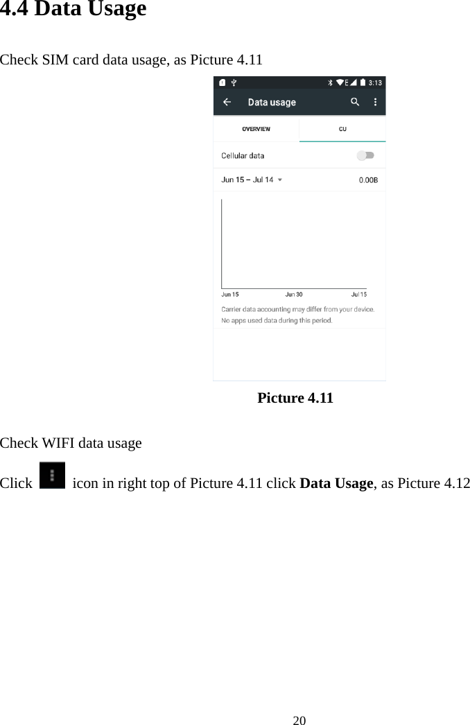 204.4 Data UsageCheck SIM card data usage, as Picture 4.11Picture 4.11Check WIFI data usageClick icon in right top of Picture 4.11 click Data Usage, as Picture 4.12