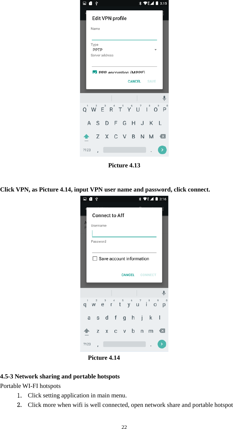 22Picture 4.13Click VPN, as Picture 4.14, input VPN user name and password, click connect.Picture 4.144.5-3 Network sharing and portable hotspotsPortable WI-FI hotspots1. Click setting application in main menu.2. Click more when wifi is well connected, open network share and portable hotspot