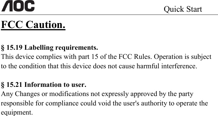                                                 Quick Start                                                          FCC Caution.      § 15.19 Labelling requirements. This device complies with part 15 of the FCC Rules. Operation is subject to the condition that this device does not cause harmful interference.  § 15.21 Information to user. Any Changes or modifications not expressly approved by the party responsible for compliance could void the user&apos;s authority to operate the equipment.    