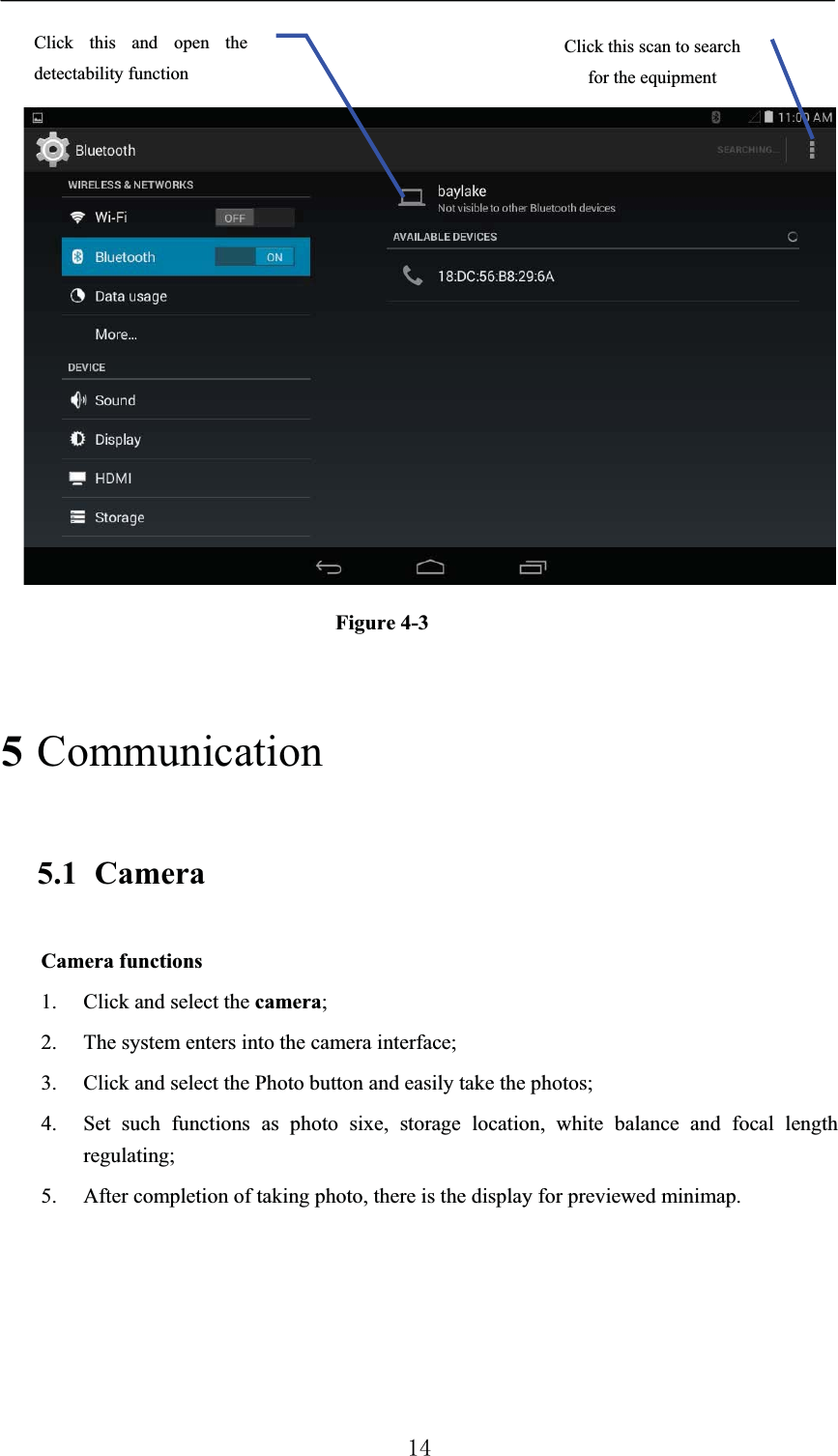 Figure 4-35Communication5.1 CameraCamera functions 1. Click and select the camera;2. The system enters into the camera interface; 3. Click and select the Photo button and easily take the photos; 4. Set such functions as photo sixe, storage location, white balance and focal length regulating; 5. After completion of taking photo, there is the display for previewed minimap. Click this scan to search for the equipmentClick this and open the detectability function 