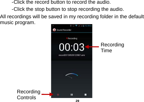  - Click the record button to record the audio. - Click the stop button to stop recording the audio. All recordings will be saved in my recording folder in the default music program.     Recording Controls Recording Time  29 