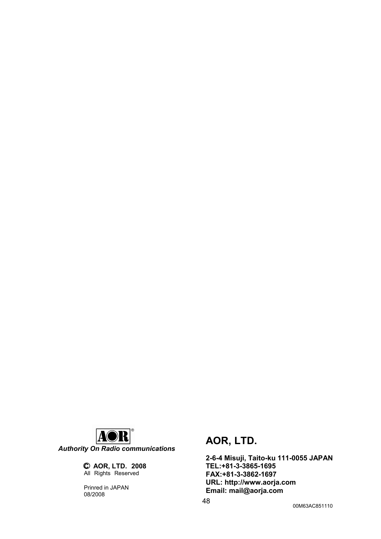 48                                                   AOR, LTD.  2-6-4 Misuji, Taito-ku 111-0055 JAPAN TEL:+81-3-3865-1695 FAX:+81-3-3862-1697 URL: http://www.aorja.com Email: mail@aorja.com Authority On Radio communications C    AOR, LTD.    2008 All Rights Reserved  Prinred in JAPAN   08/2008 00M63AC851110 