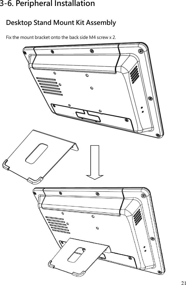 21 3-6. Peripheral Installation Desktop Stand Mount Kit Assembly Fix the mount bracket onto the back side M4 screw x 2.                