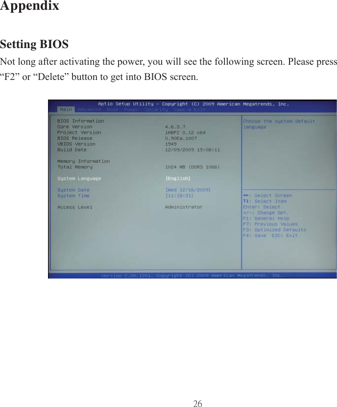 26AppendixSetting BIOSNot long after activating the power, you will see the following screen. Please press “F2” or “Delete” button to get into BIOS screen.