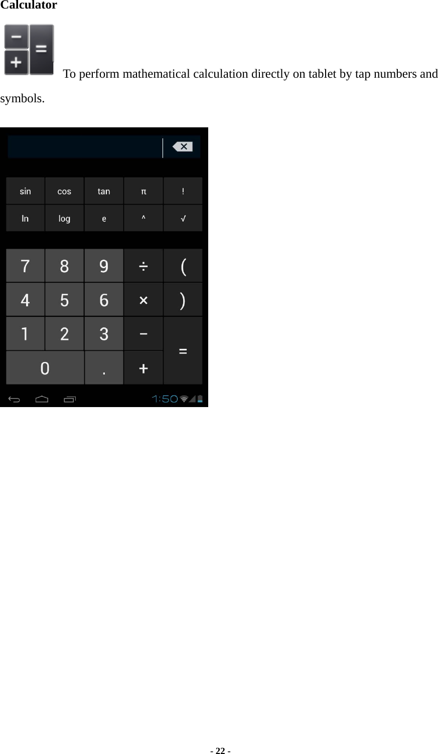  - 22 -  Calculator  To perform mathematical calculation directly on tablet by tap numbers and symbols.                       