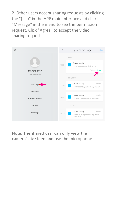 2. Other users accept sharing requests by clicking the &quot;(     )&quot; in the APP main interface and click &quot;Message&quot; in the menu to see the permission request. Click &quot;Agree&quot; to accept the video sharing request.Note: The shared user can only view thecamera&apos;s live feed and use the microphone.