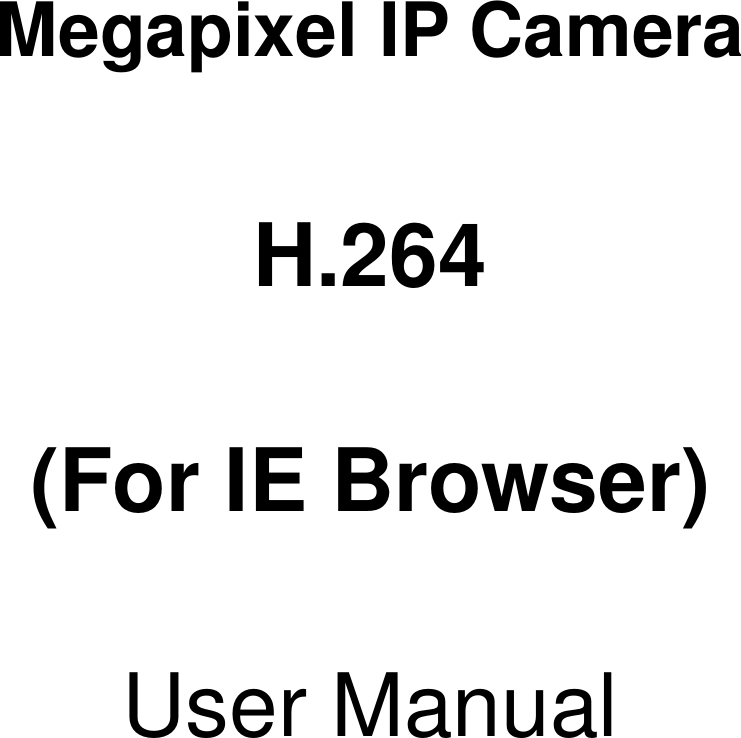 Megapixel IP CameraH.264(For IE Browser)User Manual