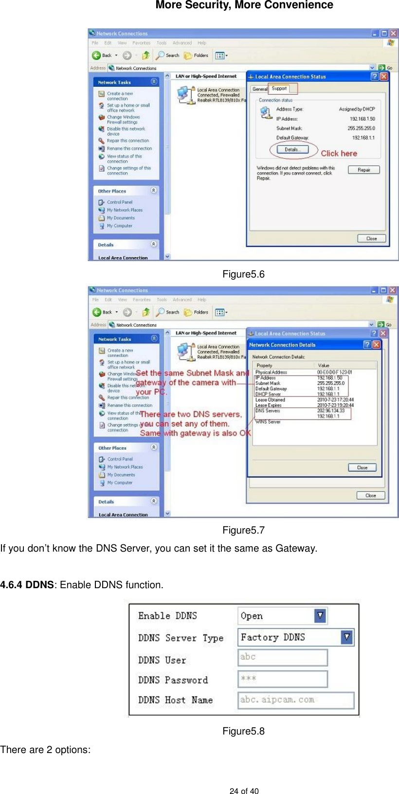 More Security, More Convenience24 of 40Figure5.6Figure5.7If you don’t know the DNS Server, you can set it the same as Gateway.4.6.4 DDNS: Enable DDNS function.Figure5.8There are 2 options: