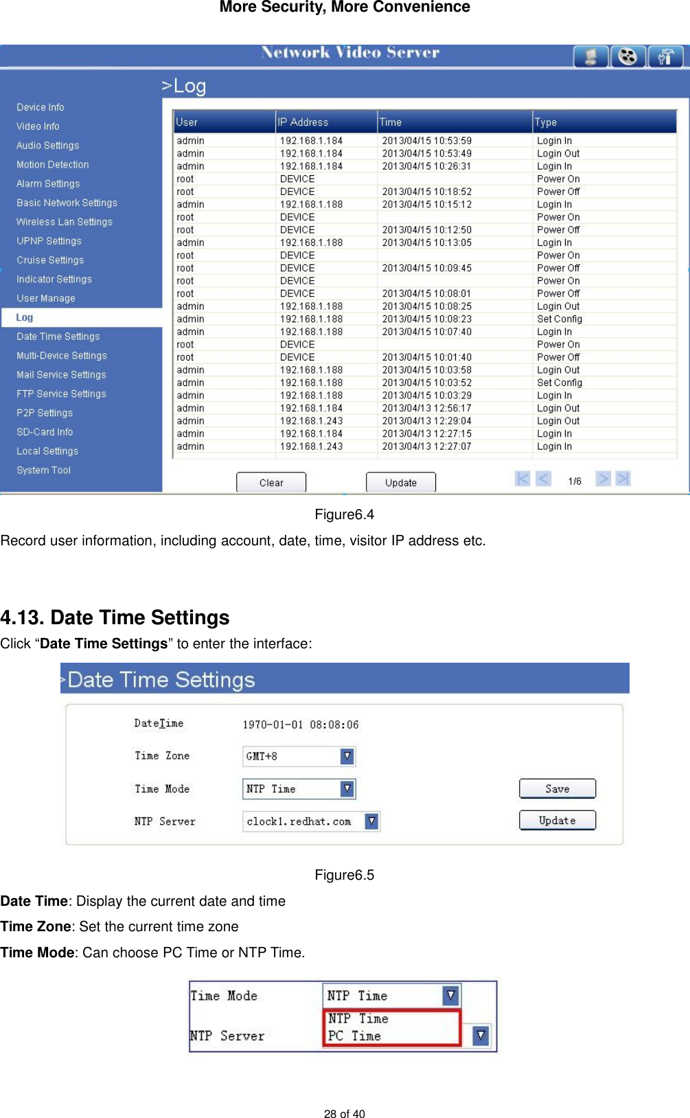 More Security, More Convenience28 of 40Figure6.4Record user information, including account, date, time, visitor IP address etc.4.13. Date Time SettingsClick “Date Time Settings” to enter the interface:Figure6.5Date Time: Display the current date and timeTime Zone: Set the current time zoneTime Mode: Can choose PC Time or NTP Time.