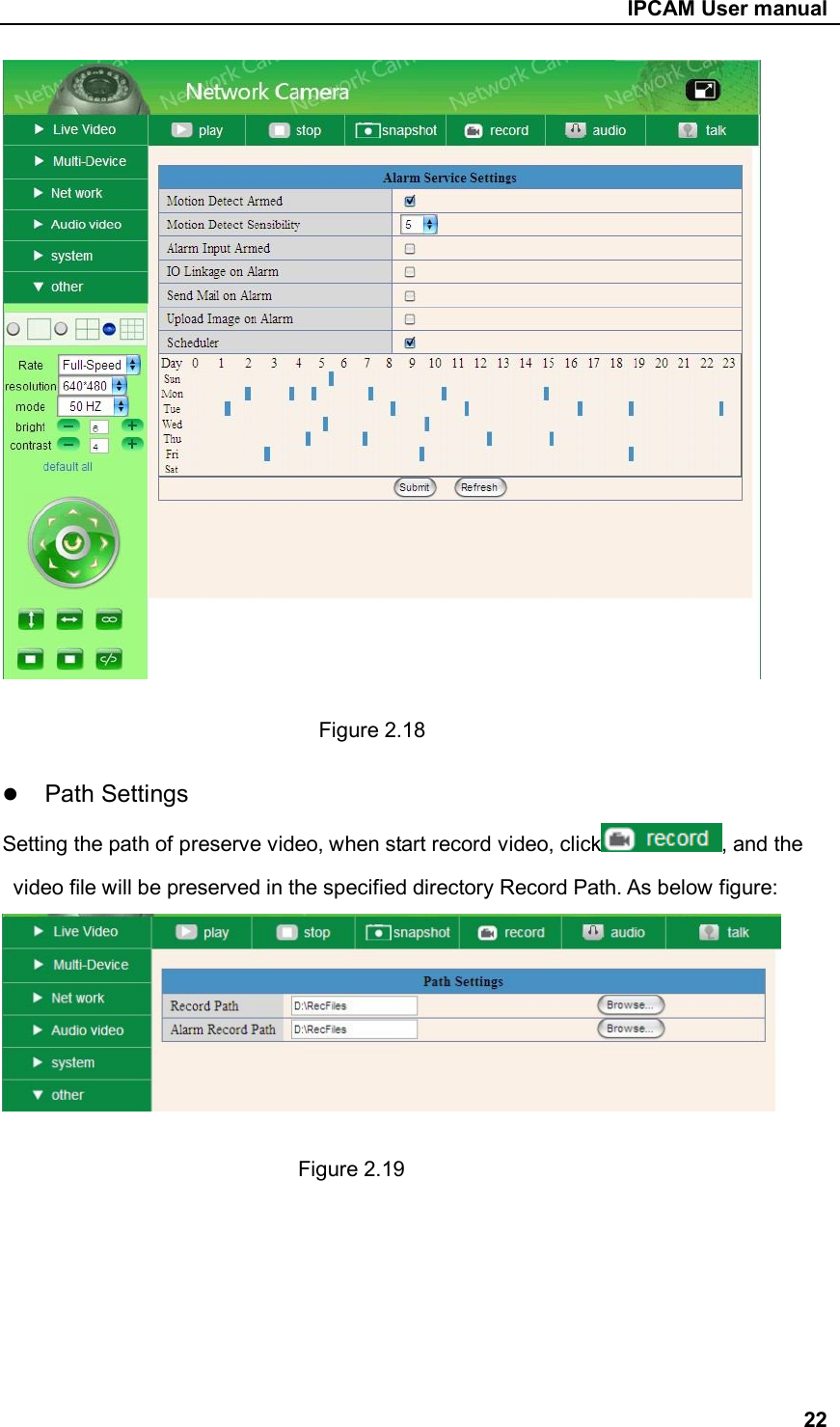                                                     IPCAM User manual         Figure 2.18   Path Settings Setting the path of preserve video, when start record video, click , and the video file will be preserved in the specified directory Record Path. As below figure:                 Figure 2.19        22 