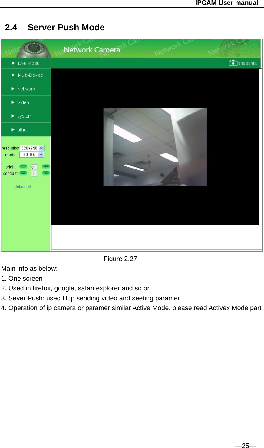                                                   IPCAM User manual 2.4  Server Push Mode                                      Figure 2.27 Main info as below: 1. One screen 2. Used in firefox, google, safari explorer and so on 3. Sever Push: used Http sending video and seeting paramer 4. Operation of ip camera or paramer similar Active Mode, please read Activex Mode part                                                                                                —25— 