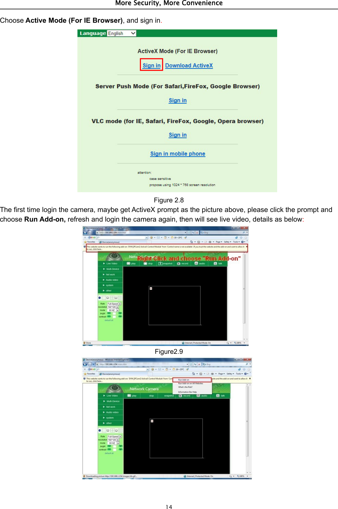 More Security, More Convenience14Choose Active Mode (For IE Browser),andsignin.Figure 2.8The first time login the camera, maybe get ActiveX prompt as the picture above, please click the prompt andchoose Run Add-on, refresh and login the camera again, then will see live video, details as below:Figure2.9