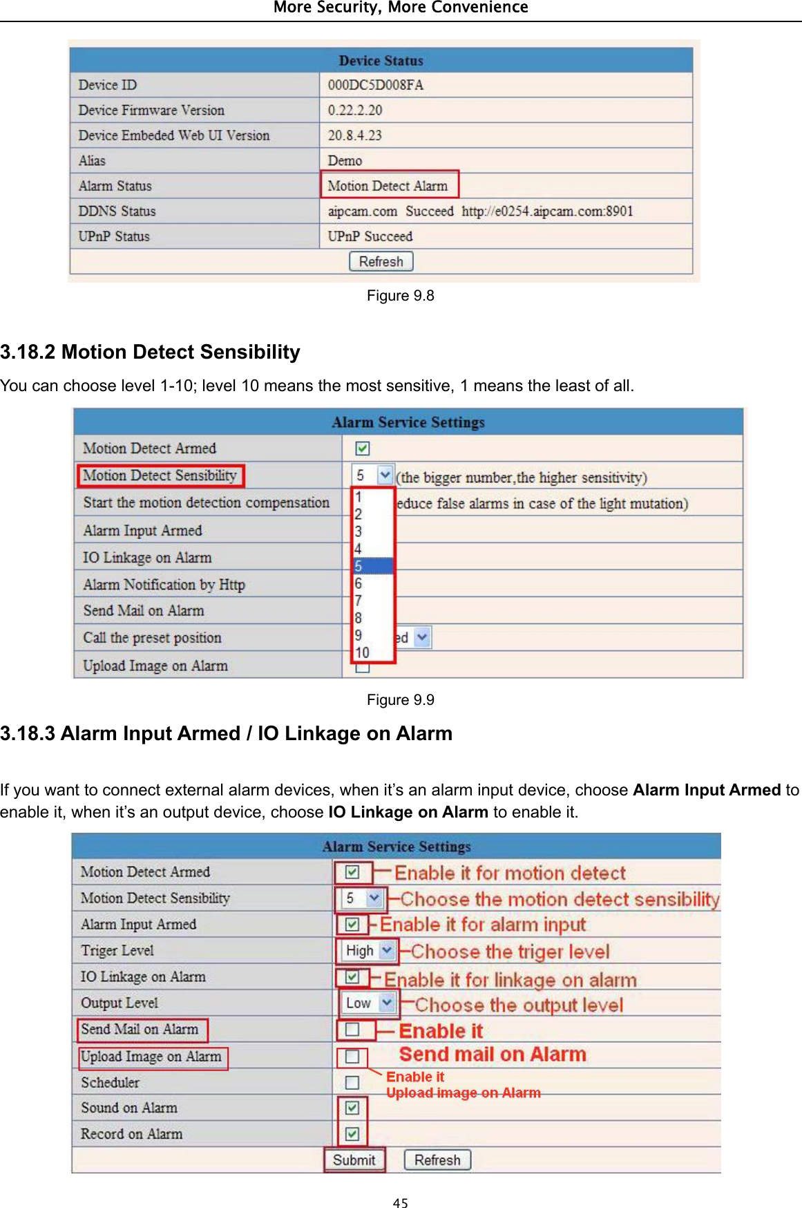 More Security, More Convenience45Figure 9.83.18.2 Motion Detect SensibilityYou can choose level 1-10; level 10 means the most sensitive, 1 means the least of all.Figure 9.93.18.3 Alarm Input Armed / IO Linkage on AlarmIf you want to connect external alarm devices, when it’s an alarm input device, choose Alarm Input Armed toenable it, when it’s an output device, choose IO Linkage on Alarm to enable it.