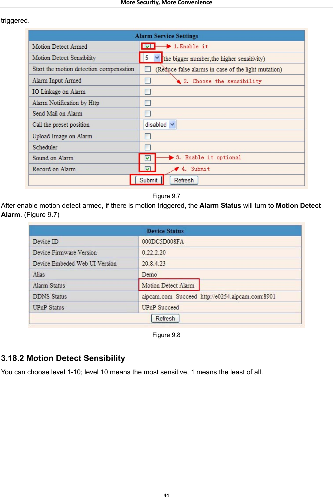 MoreSecurity,MoreConveniencetriggered.  Figure 9.7 After enable motion detect armed, if there is motion triggered, the Alarm Status will turn to Motion Detect Alarm. (Figure 9.7)  Figure 9.8  3.18.2 Motion Detect Sensibility You can choose level 1-10; level 10 means the most sensitive, 1 means the least of all. 44