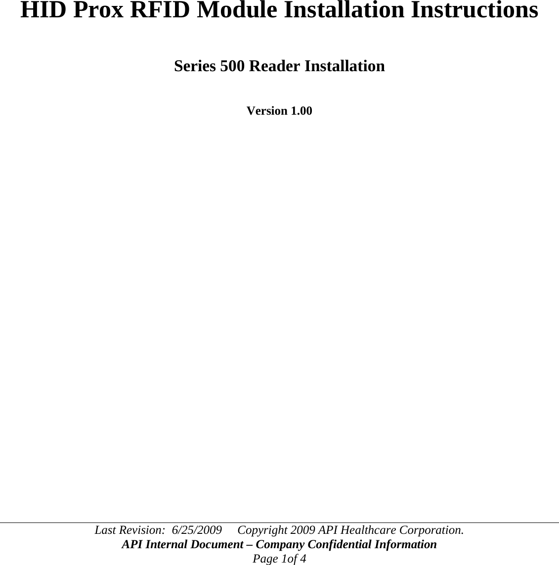 Last Revision:  6/25/2009     Copyright 2009 API Healthcare Corporation. API Internal Document – Company Confidential Information Page 1of 4       HID Prox RFID Module Installation Instructions   Series 500 Reader Installation   Version 1.00          