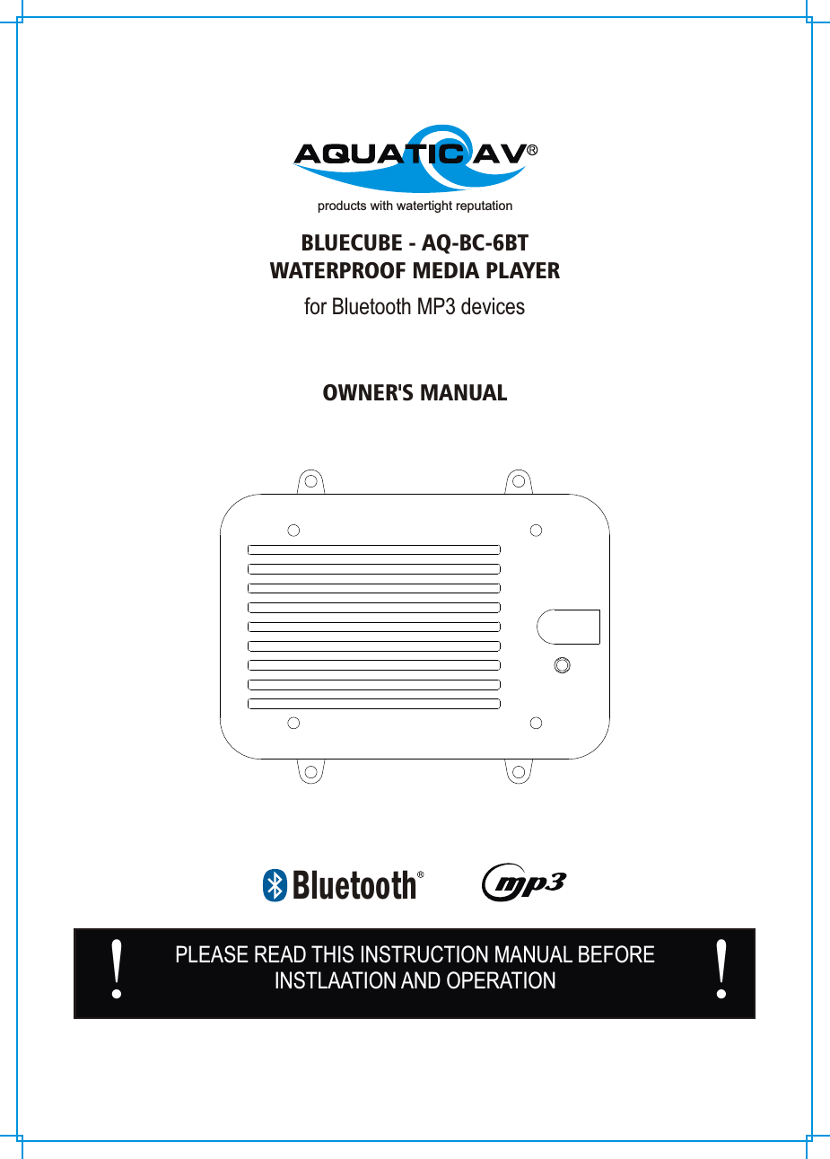 products with watertight reputationBLUECUBE - AQ-BC-6BTWATERPROOF MEDIA PLAYERfor Bluetooth MP3 devicesOWNER&apos;S MANUALPLEASE READ THIS INSTRUCTION MANUAL BEFOREINSTLAATION AND OPERATION! !Bluetooth