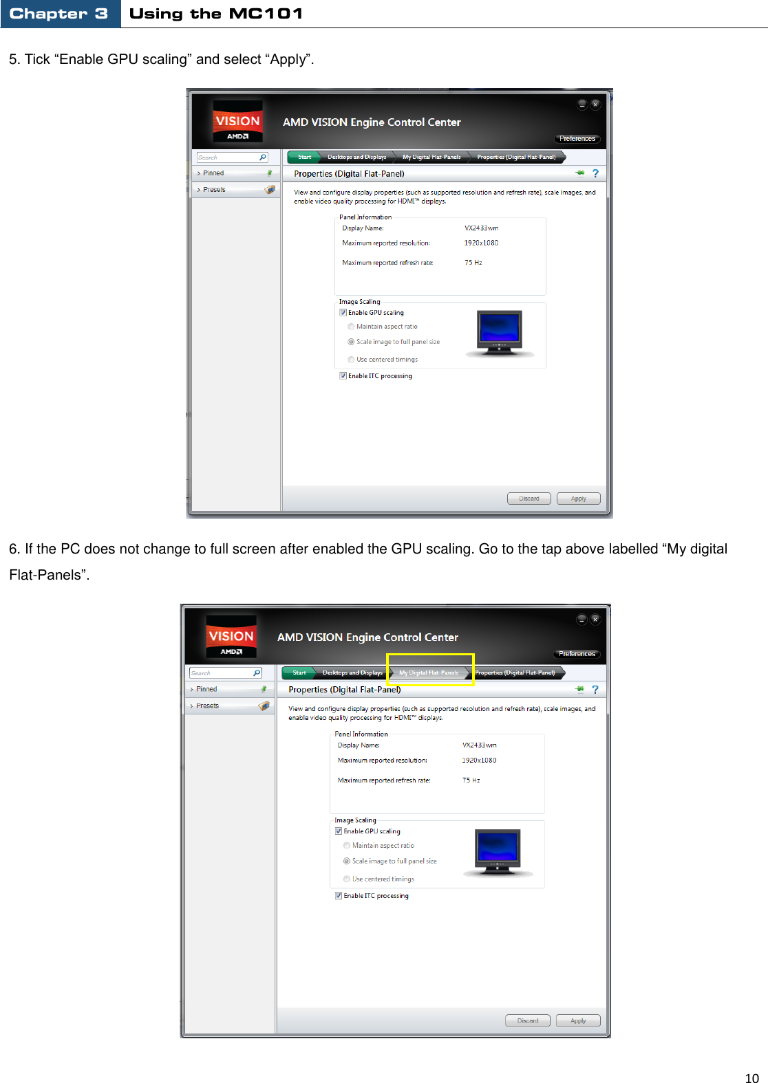 Chapter 3 Using the MC101                                                         10  5. Tick “Enable GPU scaling” and select “Apply”.    6. If the PC does not change to full screen after enabled the GPU scaling. Go to the tap above labelled “My digital Flat-Panels”.          