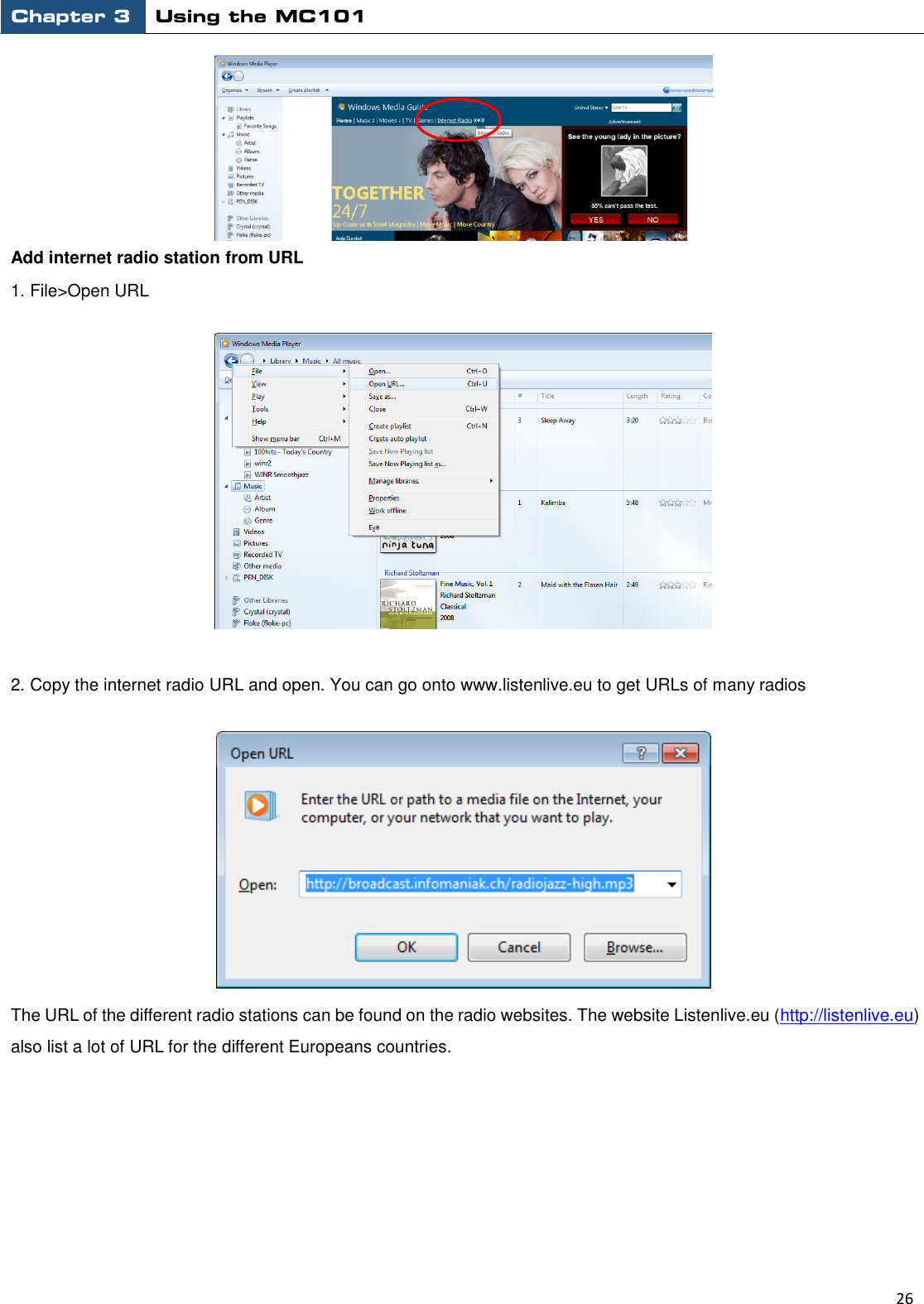Chapter 3 Using the MC101                                                         26   Add internet radio station from URL 1. File&gt;Open URL   2. Copy the internet radio URL and open. You can go onto www.listenlive.eu to get URLs of many radios  The URL of the different radio stations can be found on the radio websites. The website Listenlive.eu (http://listenlive.eu) also list a lot of URL for the different Europeans countries.