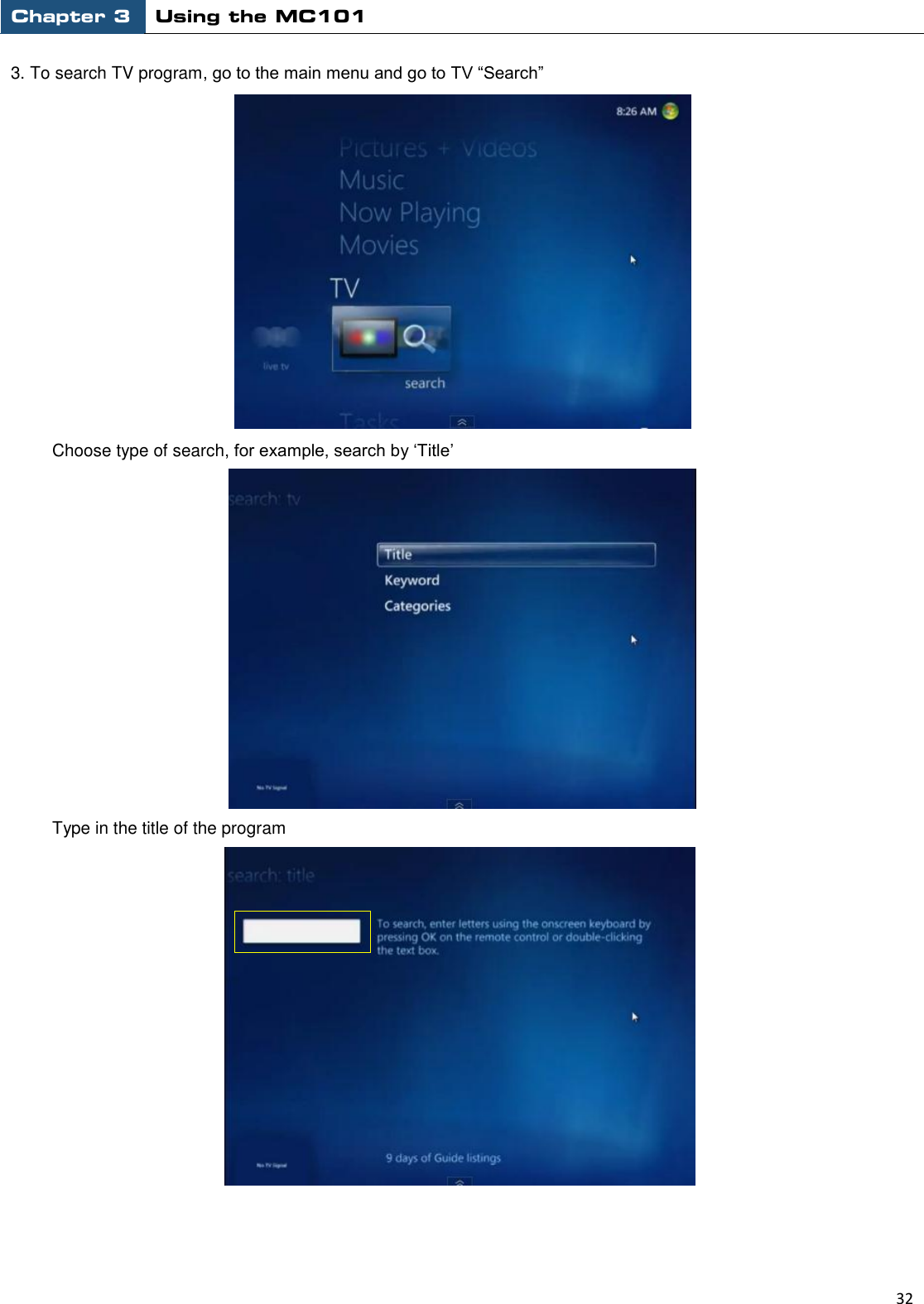 Chapter 3 Using the MC101                                                         32  3. To search TV program, go to the main menu and go to TV “Search”                Choose type of search, for example, search by „Title‟  Type in the title of the program                            