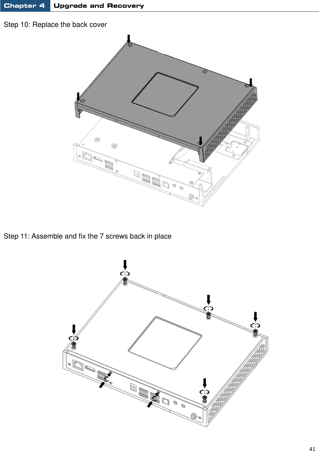 Chapter 4 Upgrade and Recovery                                                          41  Step 10: Replace the back cover   Step 11: Assemble and fix the 7 screws back in place   