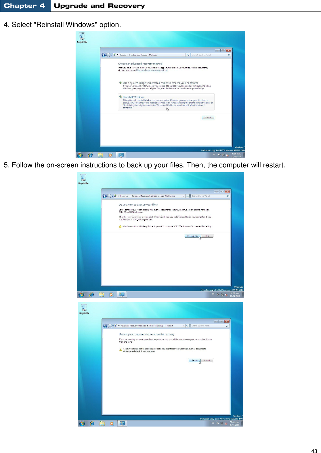 Chapter 4 Upgrade and Recovery                                                          43  4. Select &quot;Reinstall Windows&quot; option.    5. Follow the on-screen instructions to back up your files. Then, the computer will restart.   