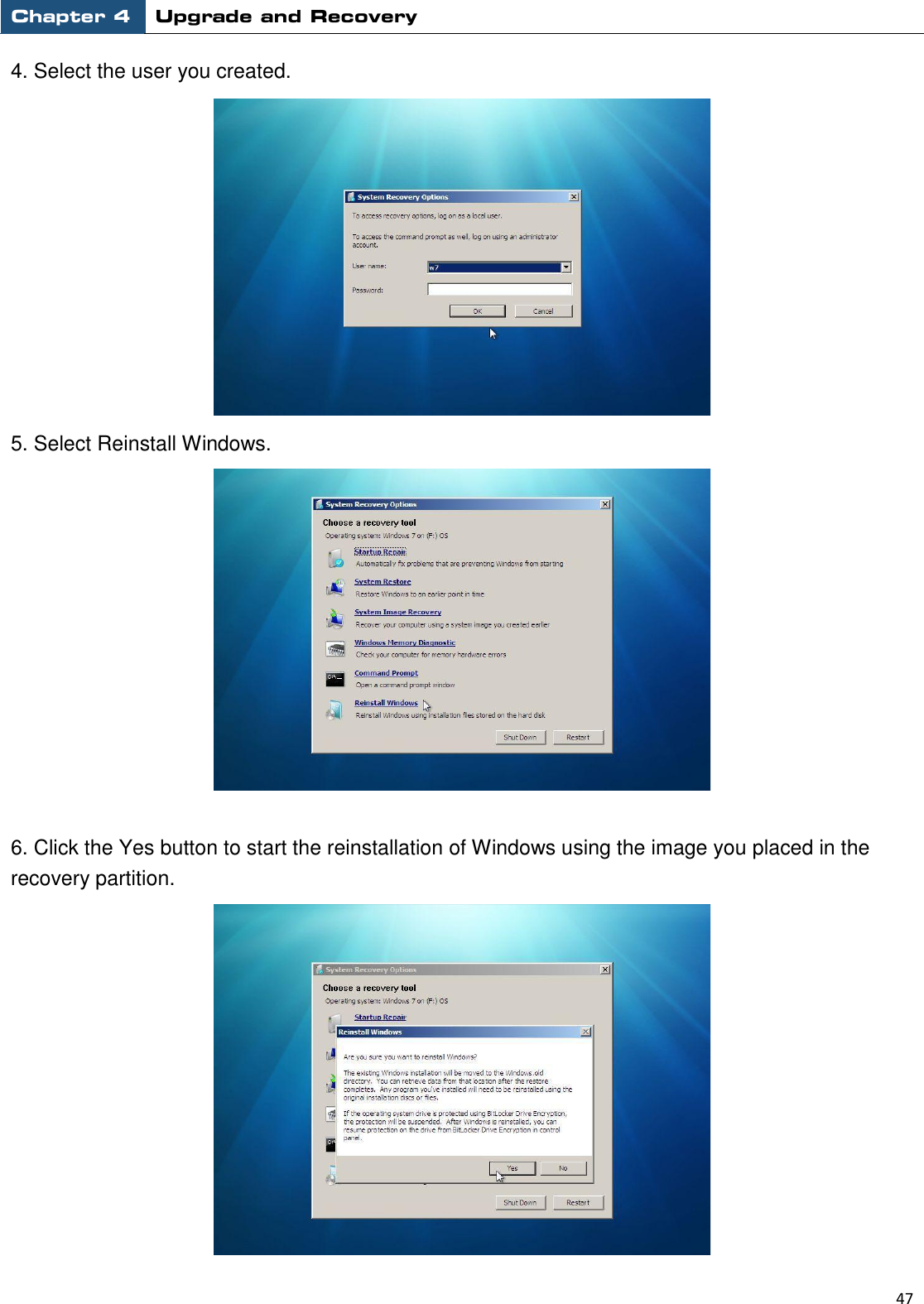 Chapter 4 Upgrade and Recovery                                                          47  4. Select the user you created.    5. Select Reinstall Windows.   6. Click the Yes button to start the reinstallation of Windows using the image you placed in the recovery partition.    