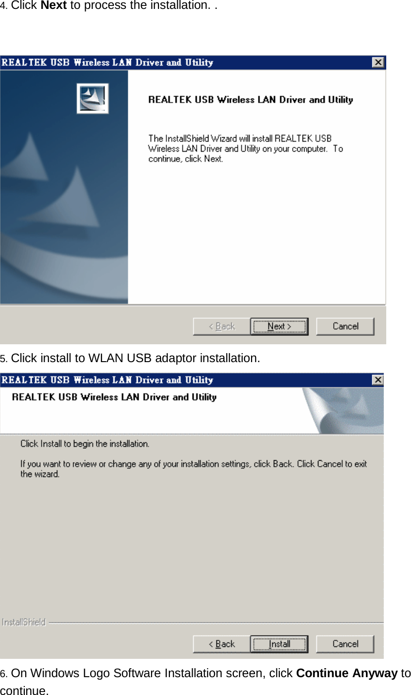4. Click Next to process the installation. .       5. Click install to WLAN USB adaptor installation.   6. On Windows Logo Software Installation screen, click Continue Anyway to continue. 