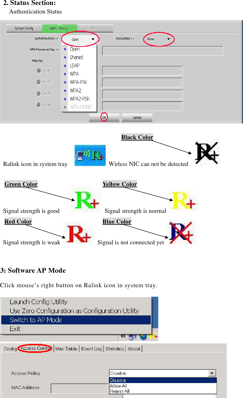  2. Status Section:  Authentication Status   Ralink icon in system tray    Wirless NIC can not be detected   Black Color  Signal strength is good     Signal strength is normal        Signal strength is weak    Signal is not connected yet     3: Software AP Mode  Click mouse’s right button on Ralink icon in system tray.      Green Color Yellow Color Blue Color Red Color 