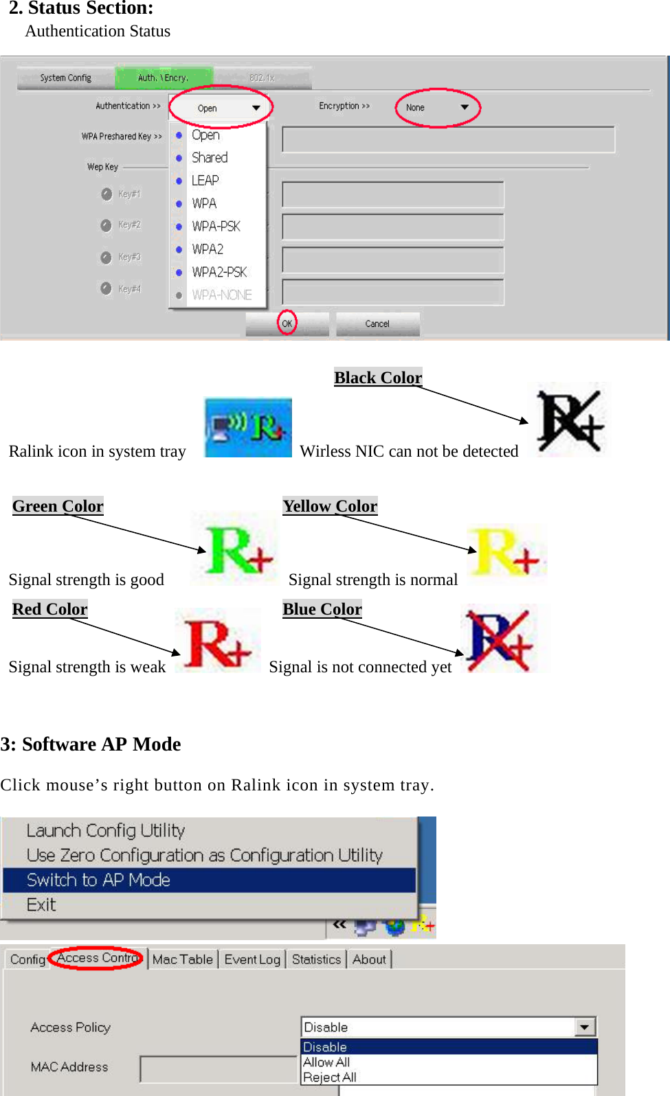  2. Status Section:  Authentication Status   Ralink icon in system tray    Wirless NIC can not be detected   Black Color  Signal strength is good     Signal strength is normal        Signal strength is weak    Signal is not connected yet     3: Software AP Mode  Click mouse’s right button on Ralink icon in system tray.      Green Color Yellow Color Blue Color Red Color 