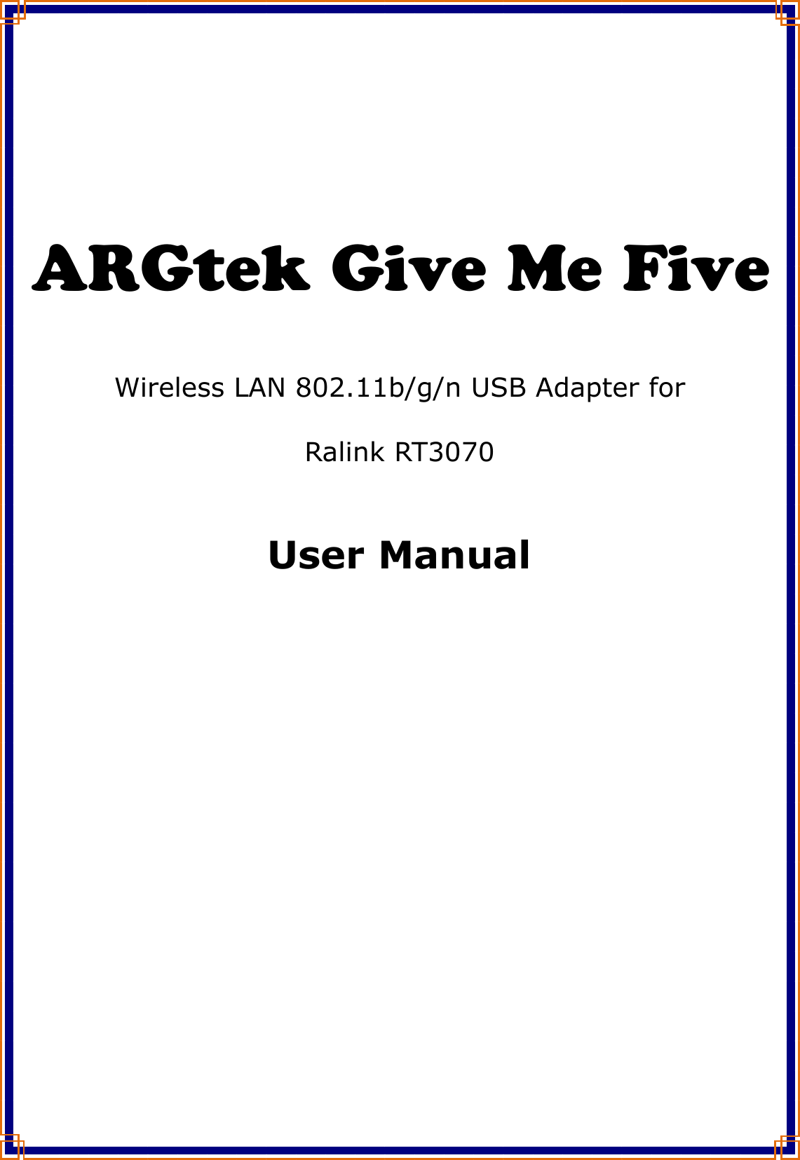      ARGtek Give Me Five   Wireless LAN 802.11b/g/n USB Adapter for  Ralink RT3070   User Manual    