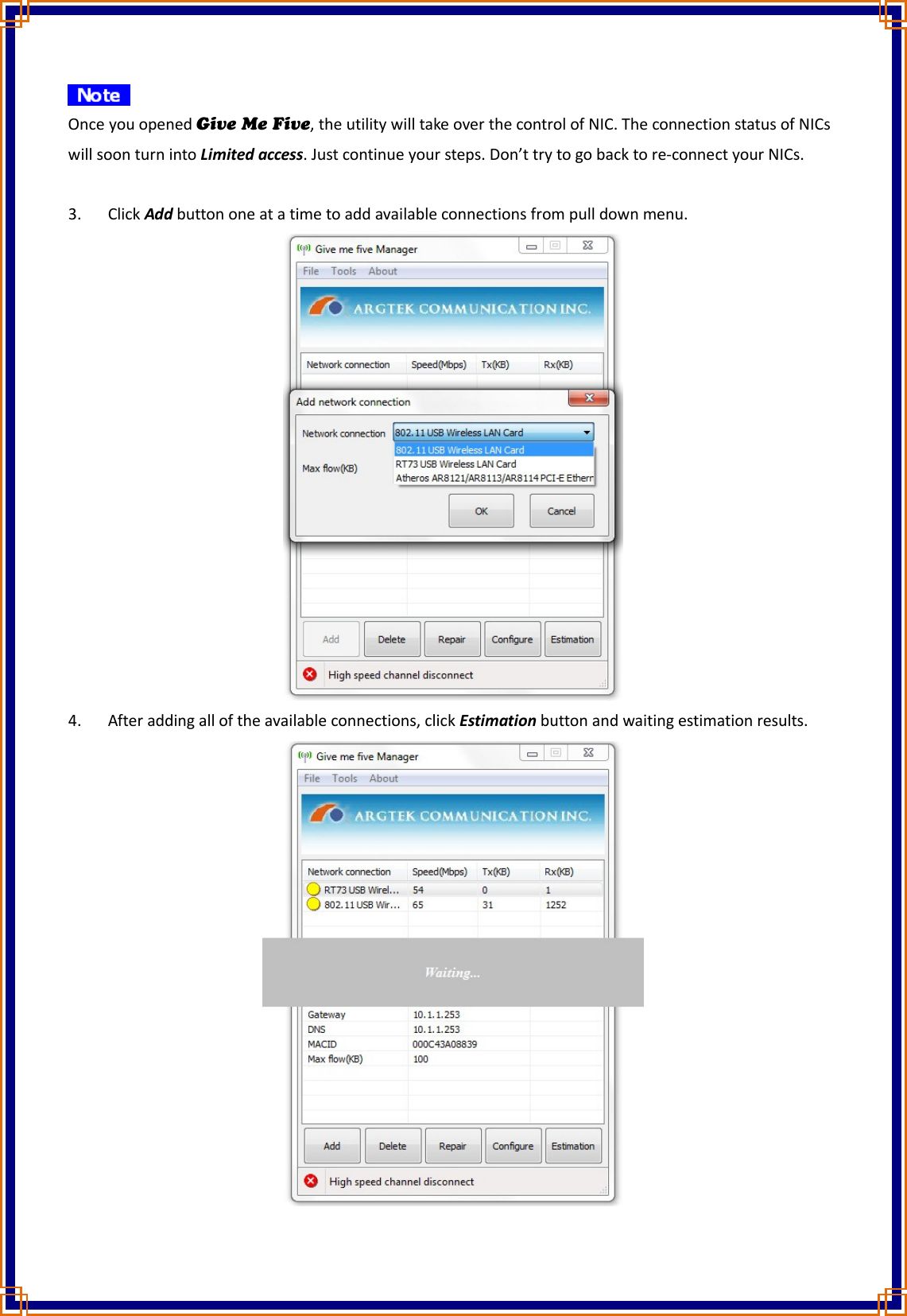  Once you opened Give Me Five, the utility will take over the control of NIC. The connection status of NICs will soon turn into Limited access. Just continue your steps. Don’t try to go back to re-connect your NICs.  3. Click Add button one at a time to add available connections from pull down menu.  4. After adding all of the available connections, click Estimation button and waiting estimation results.  