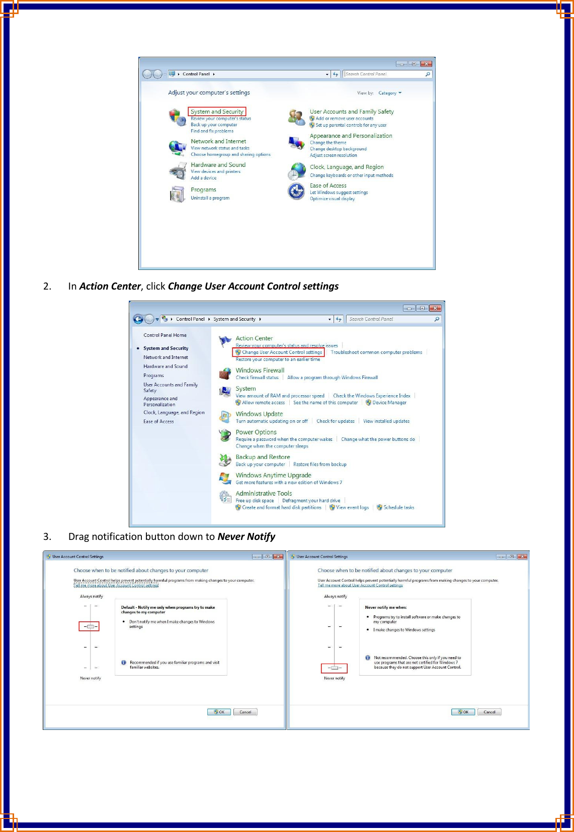  2. In Action Center, click Change User Account Control settings 3. Drag notification button down to Never Notify   