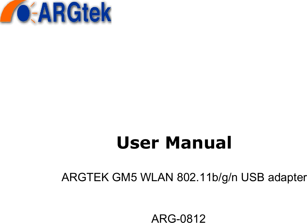         User Manual   WLAN USB Adapter for  802.11b/g/n                ARGTEK GM5 WLAN 802.11b/g/n USB adapter                               ARG-0812 