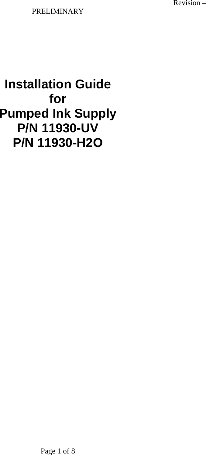Revision &ndash; PRELIMINARY Page 1 of 8     Installation Guide for Pumped Ink Supply P/N 11930-UV P/N 11930-H2O    