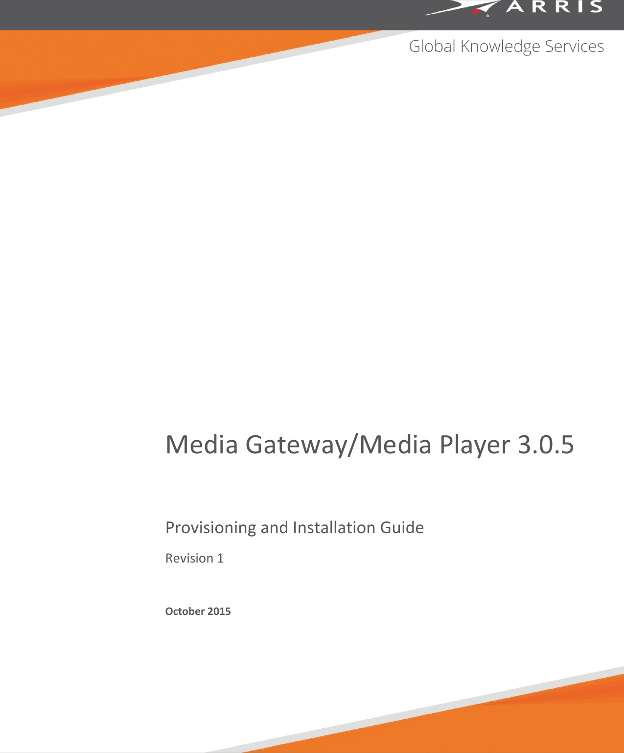   Media Gateway/Media Player 3.0.5 Provisioning and Installation Guide Revision 1 October 2015  