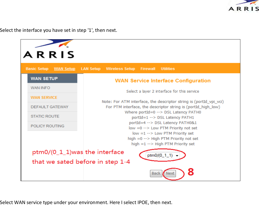  Select the interface you have set in step '1', then next.   Select WAN service type under your environment. Here I select IPOE, then next.  