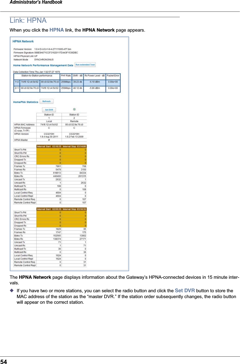 Administrator&rsquo;s Handbook54Link: HPNAWhen you click the HPNA link, the HPNA Network page appears.The HPNA Network page displays information about the Gateway&rsquo;s HPNA-connected devices in 15 minute inter-vals.◆If you have two or more stations, you can select the radio button and click the Set DVR button to store the MAC address of the station as the &ldquo;master DVR.&rdquo; If the station order subsequently changes, the radio button will appear on the correct station.