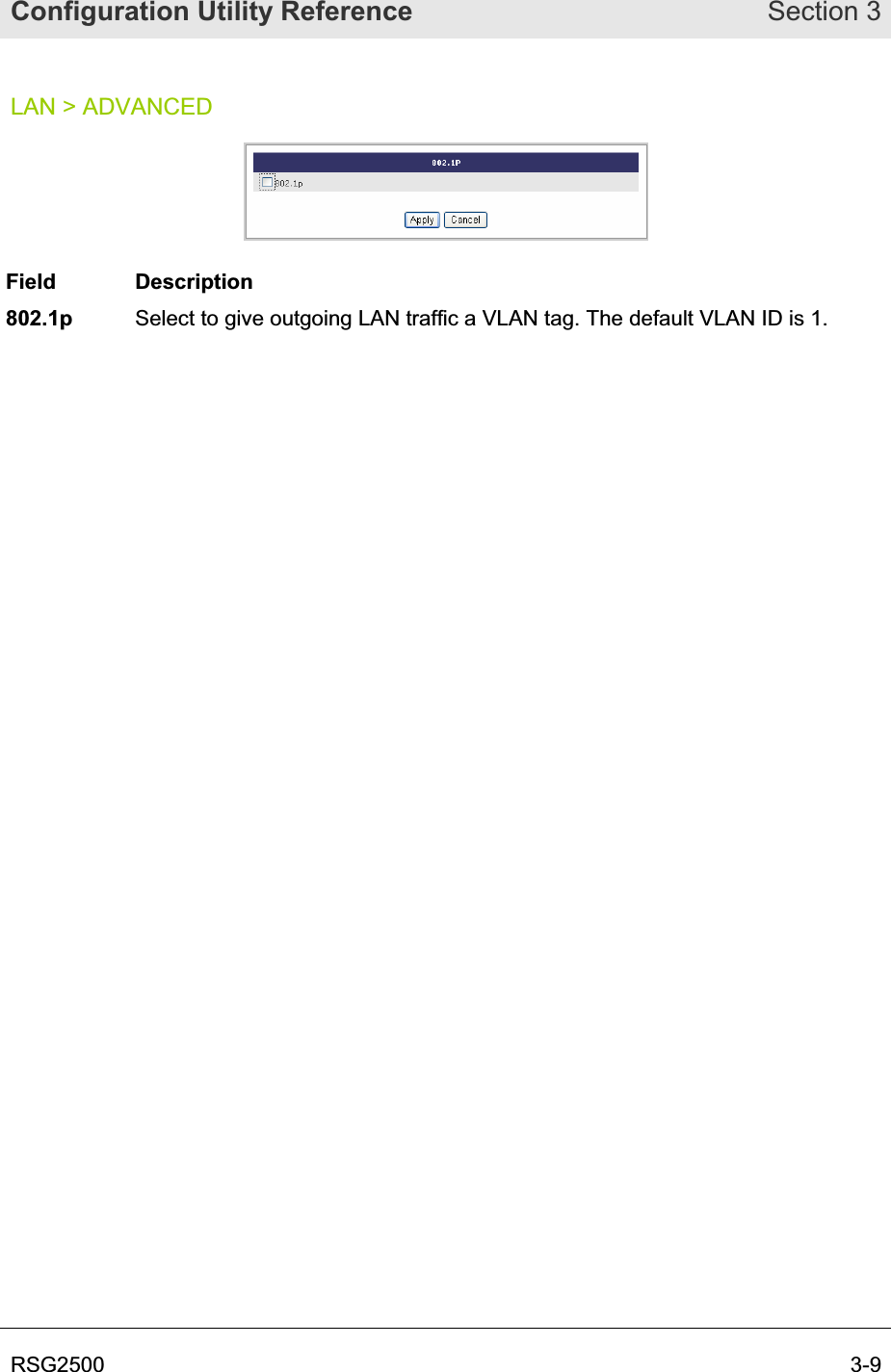 Configuration Utility Reference Section 3RSG2500  3-9LAN &gt; ADVANCED Field Description 802.1p Select to give outgoing LAN traffic a VLAN tag. The default VLAN ID is 1. 