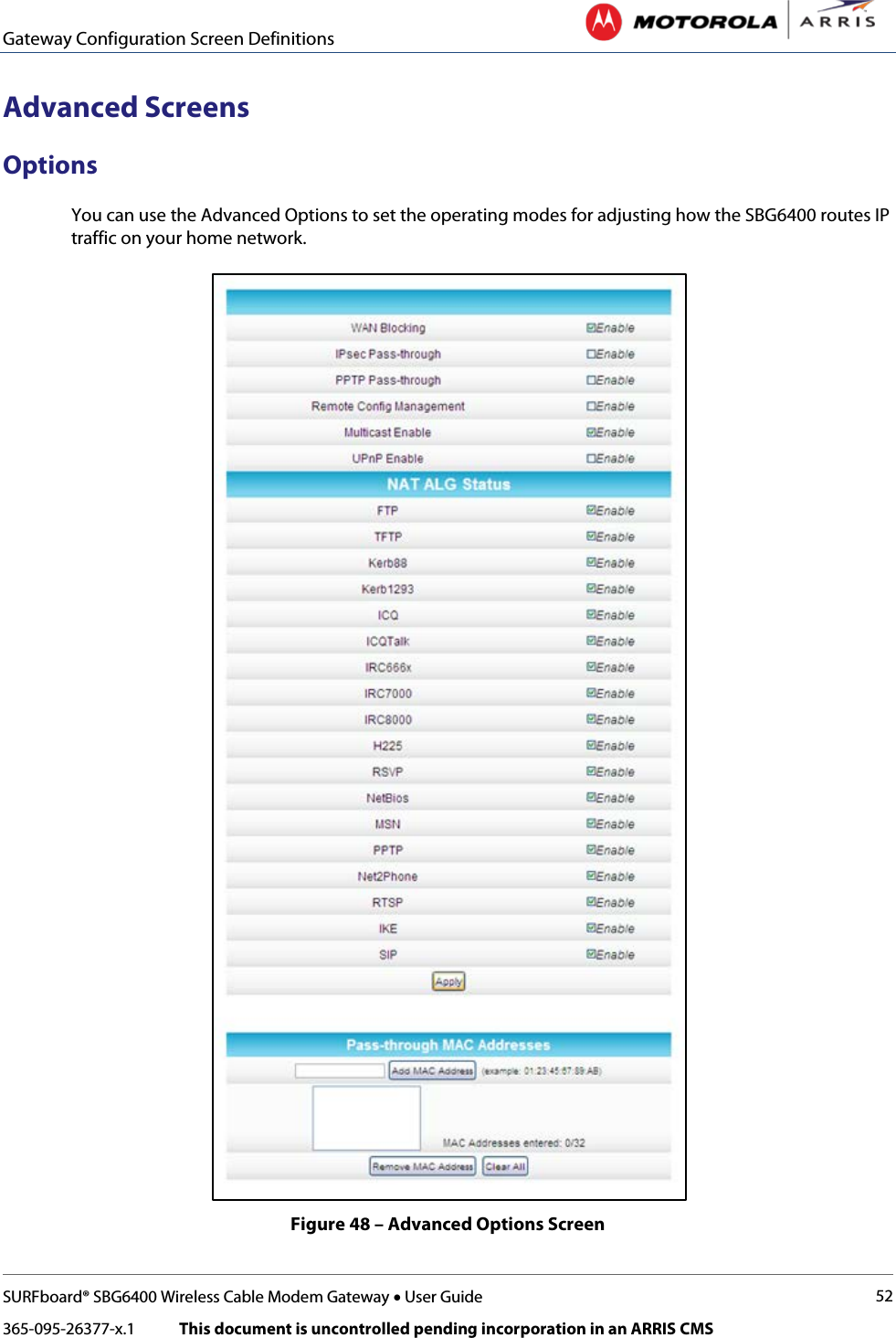 Gateway Configuration Screen Definitions   SURFboard® SBG6400 Wireless Cable Modem Gateway • User Guide 52 365-095-26377-x.1            This document is uncontrolled pending incorporation in an ARRIS CMS  Advanced Screens Options You can use the Advanced Options to set the operating modes for adjusting how the SBG6400 routes IP traffic on your home network.  Figure 48 – Advanced Options Screen 