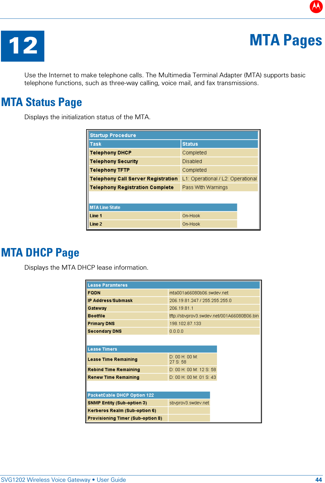 B   SVG1202 Wireless Voice Gateway &bull; User Guide 44  12 MTA Pages  Use the Internet to make telephone calls. The Multimedia Terminal Adapter (MTA) supports basic telephone functions, such as three-way calling, voice mail, and fax transmissions.  MTA Status Page Displays the initialization status of the MTA.   MTA DHCP Page Displays the MTA DHCP lease information.  