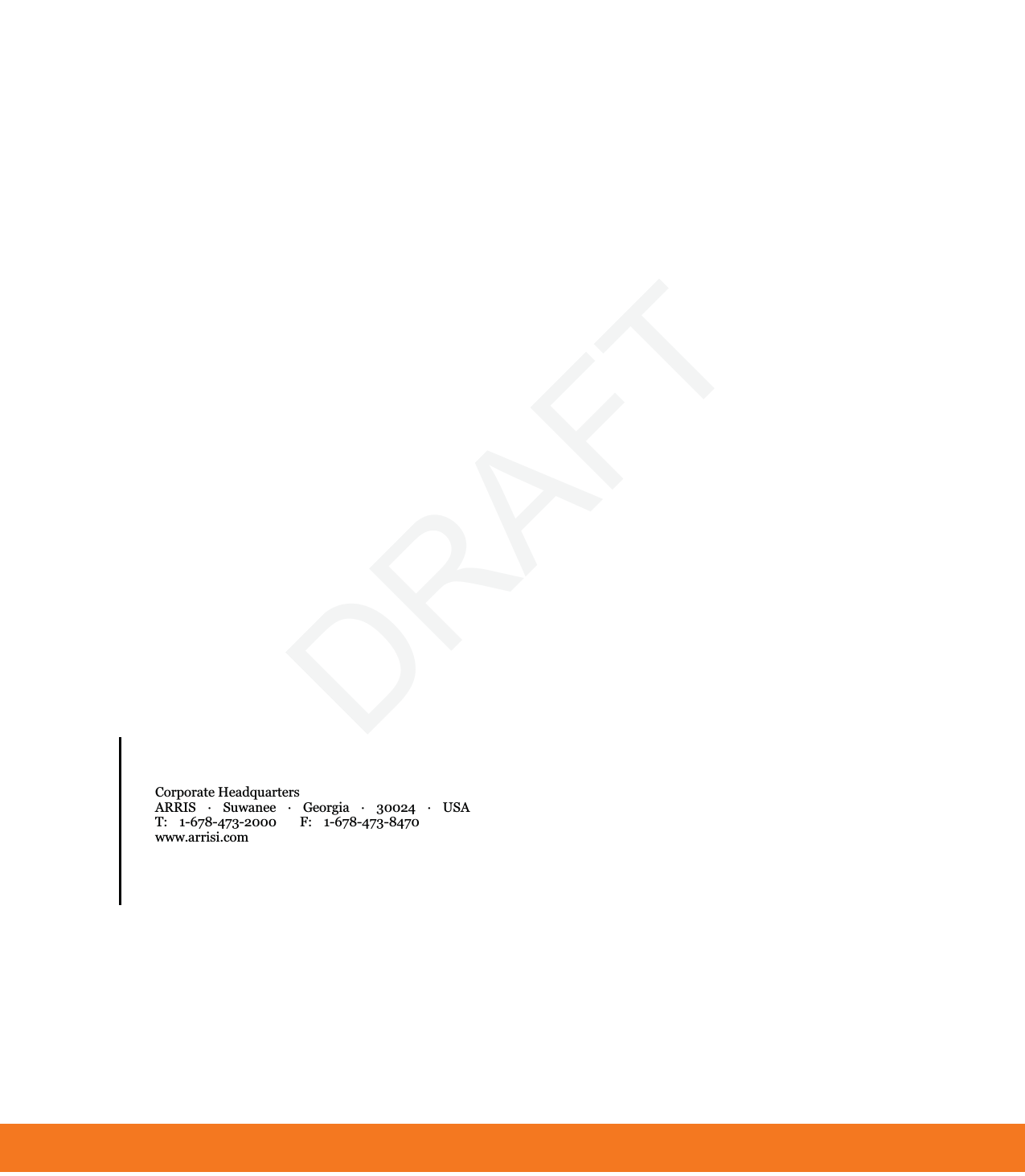     Touchstone TG2472 Telephony Gateway User Guide                                                      Corporate Headquarters ARRIS  ·  Suwanee  ·  Georgia  ·  30024  ·  USA T:  1-678-473-2000    F:  1-678-473-8470 www.arrisi.com          DRAFT