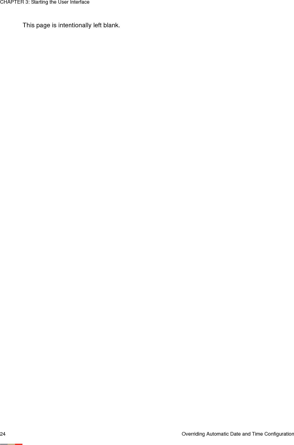 CHAPTER 3: Starting the User Interface24 Overriding Automatic Date and Time ConfigurationThis page is intentionally left blank.