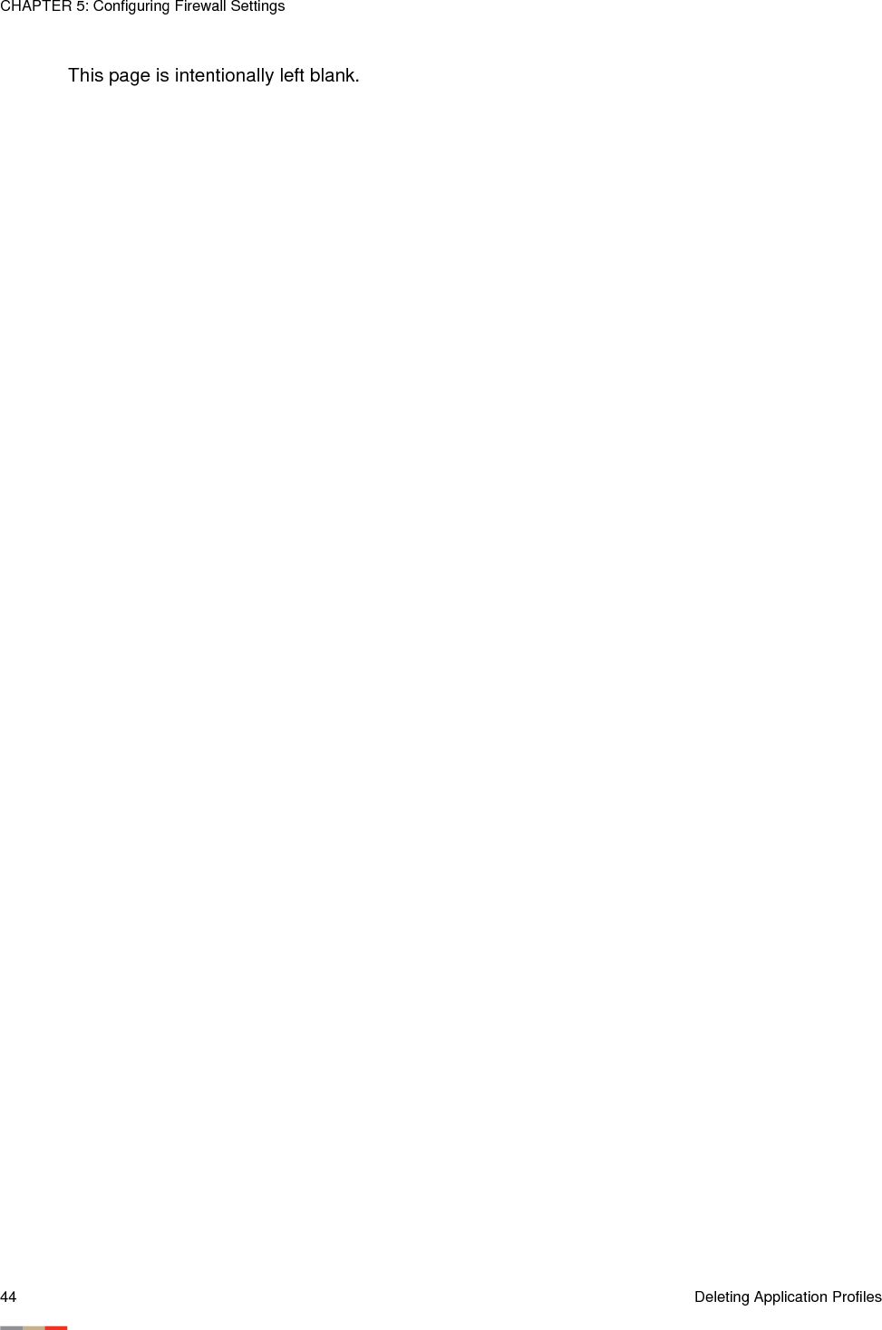 CHAPTER 5: Configuring Firewall Settings44 Deleting Application ProfilesThis page is intentionally left blank.