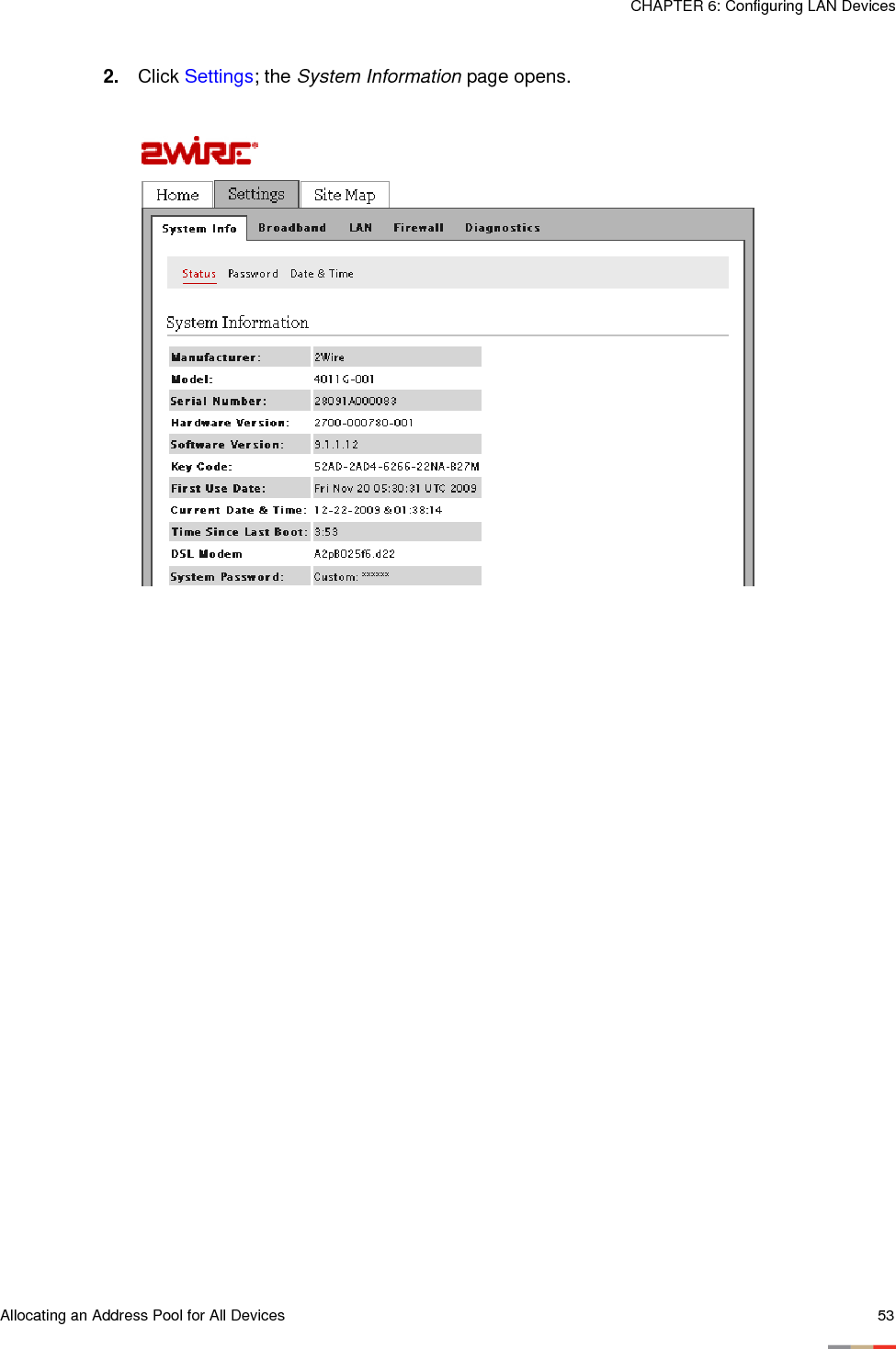 Allocating an Address Pool for All Devices 53CHAPTER 6: Configuring LAN Devices2. Click Settings; the System Information page opens.