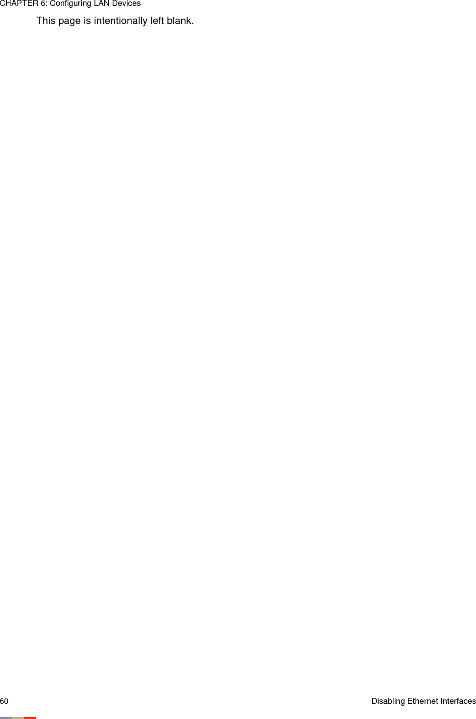 CHAPTER 6: Configuring LAN Devices60 Disabling Ethernet InterfacesThis page is intentionally left blank.